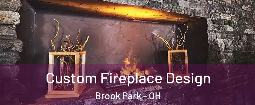  Custom Fireplace Design Brook Park - OH