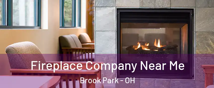  Fireplace Company Near Me Brook Park - OH