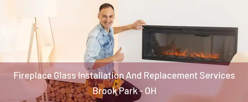 Fireplace Glass Installation And Replacement Services Brook Park - OH