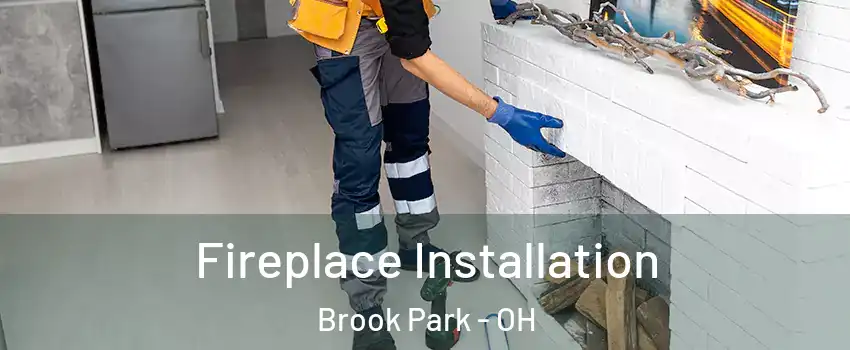  Fireplace Installation Brook Park - OH