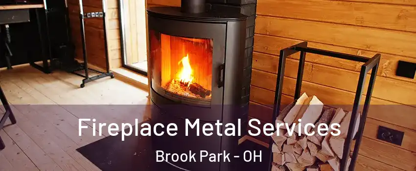  Fireplace Metal Services Brook Park - OH