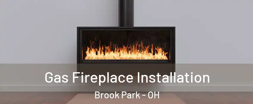  Gas Fireplace Installation Brook Park - OH