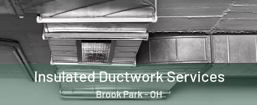  Insulated Ductwork Services Brook Park - OH