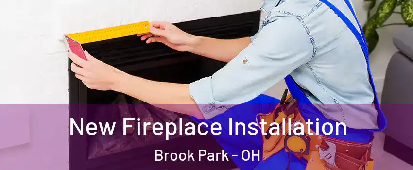  New Fireplace Installation Brook Park - OH