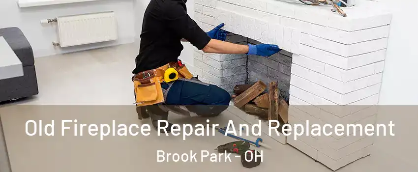 Old Fireplace Repair And Replacement Brook Park - OH