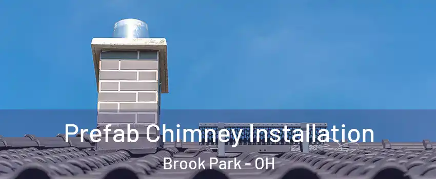  Prefab Chimney Installation Brook Park - OH