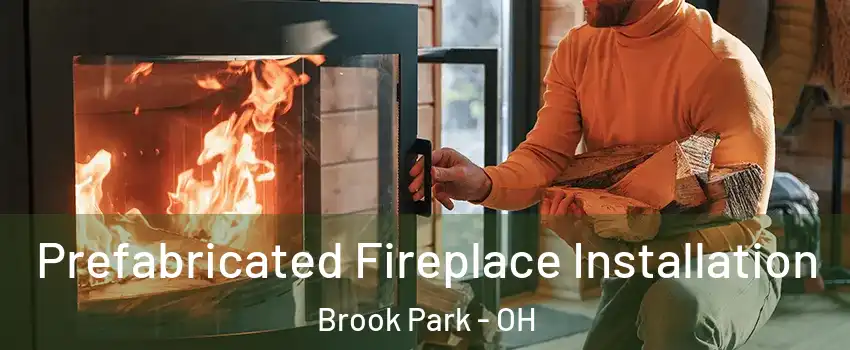  Prefabricated Fireplace Installation Brook Park - OH