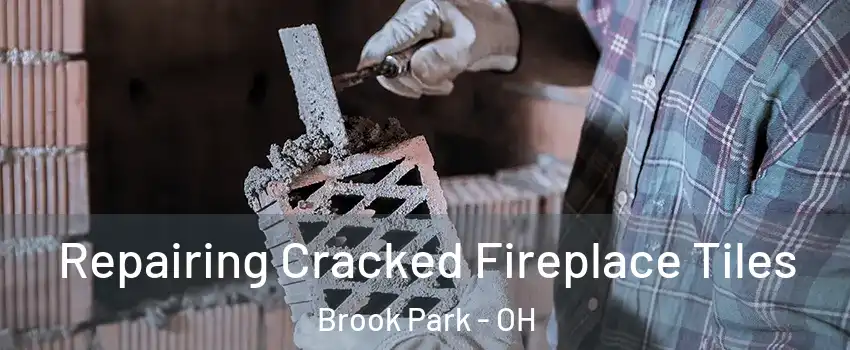  Repairing Cracked Fireplace Tiles Brook Park - OH