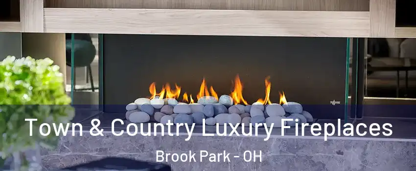  Town & Country Luxury Fireplaces Brook Park - OH