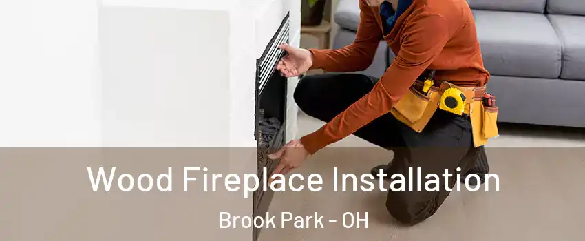  Wood Fireplace Installation Brook Park - OH